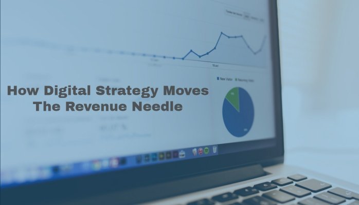 How Digital Strategy Moves The Revenue Needle